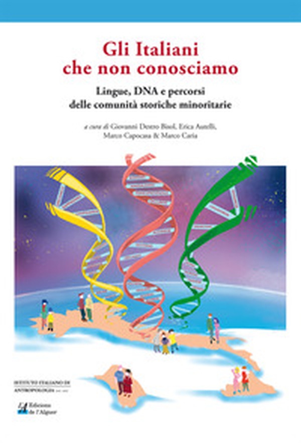 Gli Italiani che non conosciamo. Lingue, DNA e percorsi delle comunità storiche minoritarie - Librerie.coop Gli Italiani che non conosciamo. Lingue, DNA e percorsi delle comunità storiche minoritarie - Librerie.coop