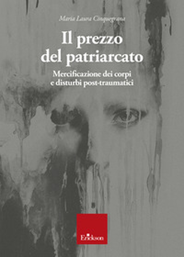 Il prezzo del patriarcato. Mercificazione dei corpi e disturbi post-traumatici - Librerie.coop Il prezzo del patriarcato. Mercificazione dei corpi e disturbi post-traumatici - Librerie.coop