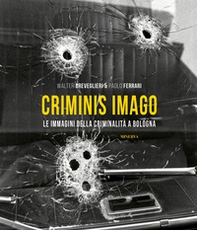 Criminis Imago. Le immagini della criminalità a Bologna - Librerie.coop