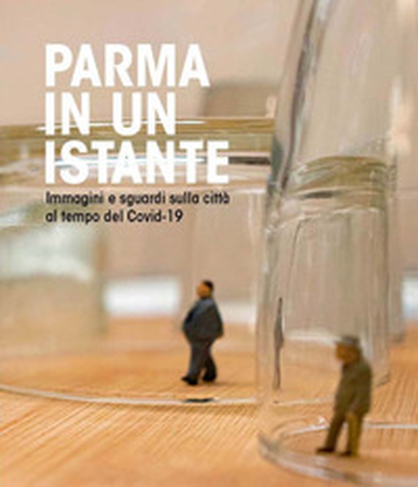 Parma in un istante. Immagini e sguardi sulla città del covid-19 - Librerie.coop Parma in un istante. Immagini e sguardi sulla città del covid-19 - Librerie.coop