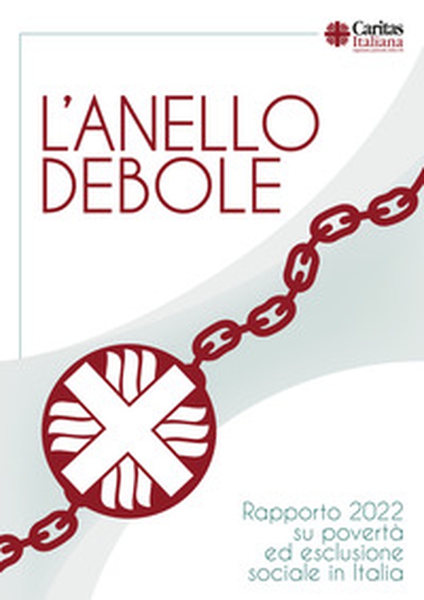L'anello debole. Rapporto 2022 su povertà ed esclusione sociale in Italia - Librerie.coop L'anello debole. Rapporto 2022 su povertà ed esclusione sociale in Italia - Librerie.coop
