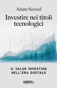 Investire nei titoli tecnologici. Il Value Investing nell'era digitale - Librerie.coop