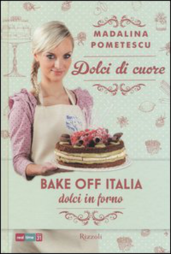 Dolci di cuore. Bake off Italia, dolci in forno - Librerie.coop Dolci di cuore. Bake off Italia, dolci in forno - Librerie.coop