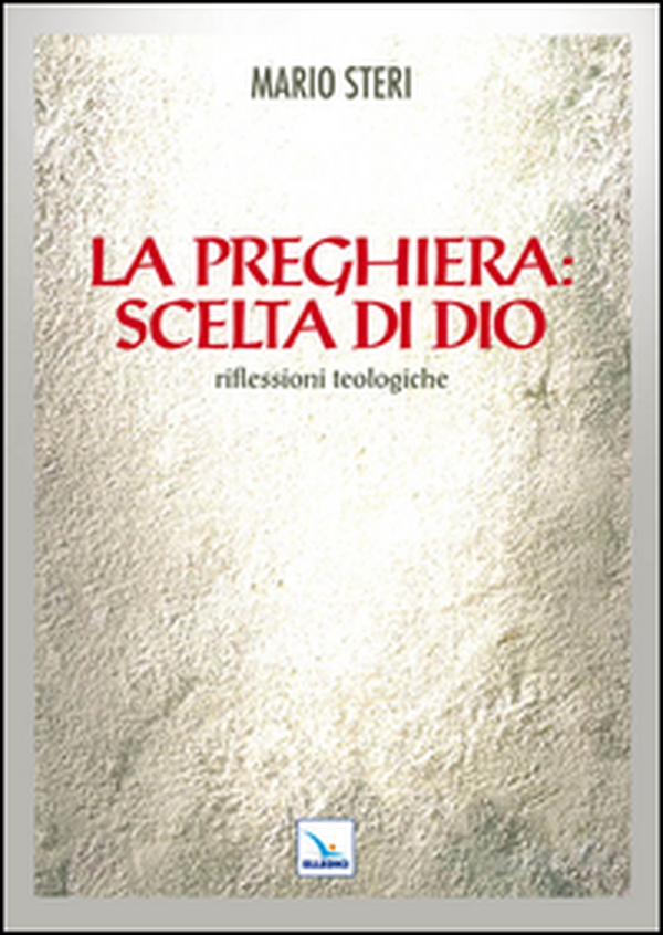 La preghiera: scelta di Dio. Riflessioni teologiche - Librerie.coop La preghiera: scelta di Dio. Riflessioni teologiche - Librerie.coop