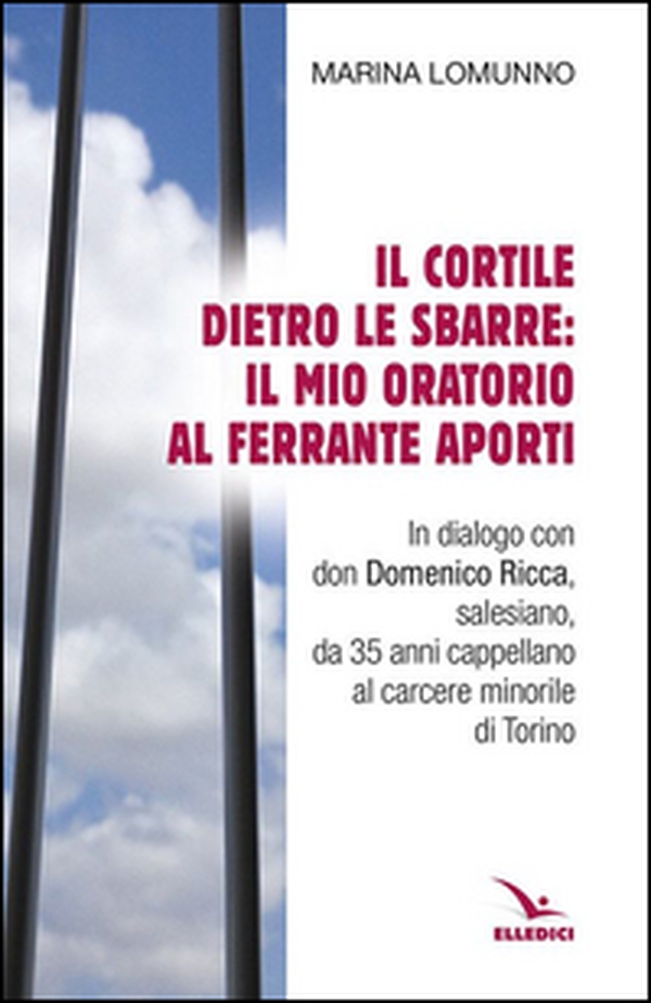 Il cortile dietro le sbarre: il mio oratorio al Ferrante Aporti - Librerie.coop Il cortile dietro le sbarre: il mio oratorio al Ferrante Aporti - Librerie.coop