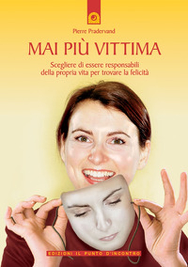 Mai più vittima. Scegliere di essere responsabili della propria vita per trovare la felicità - Librerie.coop Mai più vittima. Scegliere di essere responsabili della propria vita per trovare la felicità - Librerie.coop