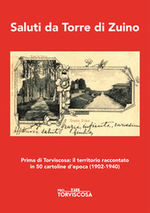 Saluti da Torre di Zuino. Prima di Torviscosa: il territorio raccontato in 50 cartoline d'epoca (1902-1940) - Librerie.coop Saluti da Torre di Zuino. Prima di Torviscosa: il territorio raccontato in 50 cartoline d'epoca (1902-1940) - Librerie.coop