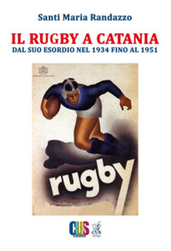 Il rugby a Catania. Dal suo esordio nel 1934 fino al 1951 - Librerie.coop Il rugby a Catania. Dal suo esordio nel 1934 fino al 1951 - Librerie.coop