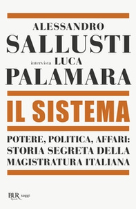 Il sistema. Potere, politica affari: storia segreta della magistratura italiana - Librerie.coop