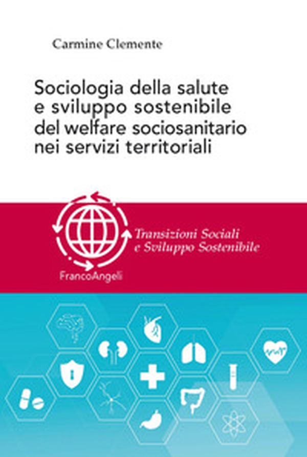 Sociologia della salute e sviluppo sostenibile del welfare sociosanitario nei servizi territoriali - Librerie.coop Sociologia della salute e sviluppo sostenibile del welfare sociosanitario nei servizi territoriali - Librerie.coop