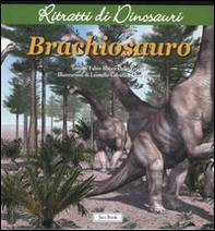 Brachiosauro. Ritratti di dinosauri - Librerie.coop