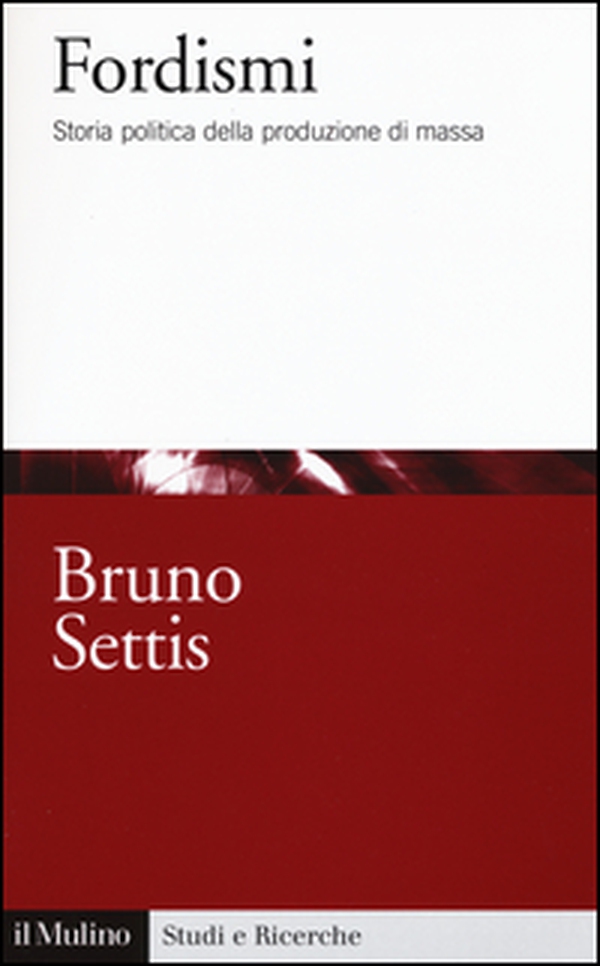 Fordismi. Storia politica della produzione di massa - Librerie.coop Fordismi. Storia politica della produzione di massa - Librerie.coop