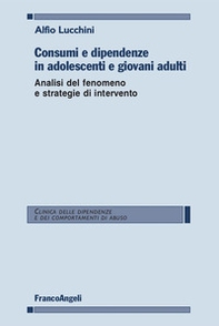 Consumi e dipendenze in adolescenti e giovani adulti. Analisi del fenomeno e strategie d'intervento - Librerie.coop