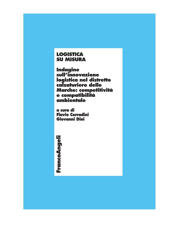 Logistica su misura. Indagine sull'innovazione logistica nel distretto calzaturiero delle Marche: competitività e compatibilità ambientale - Librerie.coop Logistica su misura. Indagine sull'innovazione logistica nel distretto calzaturiero delle Marche: competitività e compatibilità ambientale - Librerie.coop