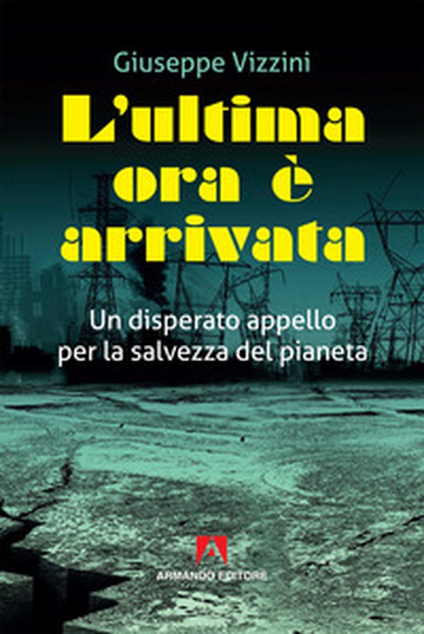 L'ultima ora è arrivata. Un disperato appello per la salvezza del pianeta - Librerie.coop L'ultima ora è arrivata. Un disperato appello per la salvezza del pianeta - Librerie.coop