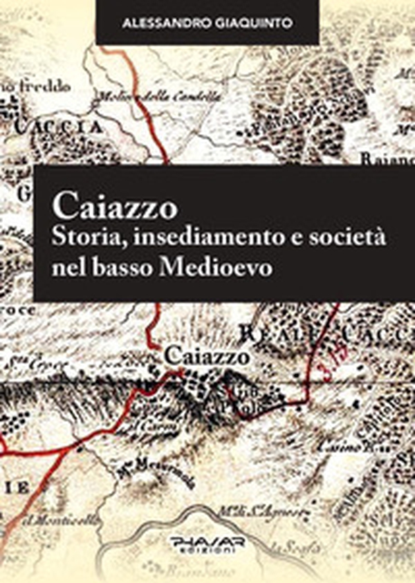 Caiazzo. Storia, insediamento e società nel basso Medioevo - Librerie.coop Caiazzo. Storia, insediamento e società nel basso Medioevo - Librerie.coop