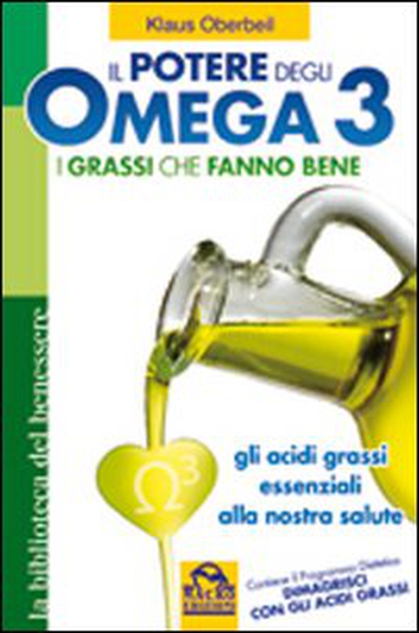 Il potere degli omega 3. I grassi che fanno bene. Gli acidi grassi essenziali alla nostra salute - Librerie.coop Il potere degli omega 3. I grassi che fanno bene. Gli acidi grassi essenziali alla nostra salute - Librerie.coop