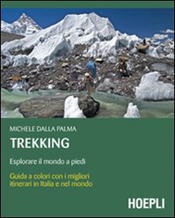 Trekking. Esplorare il mondo a piedi - Librerie.coop Trekking. Esplorare il mondo a piedi - Librerie.coop