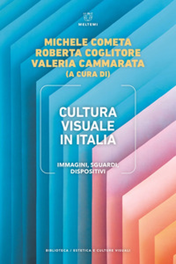 Cultura visuale in Italia. Immagini, sguardi, dispositivi - Librerie.coop Cultura visuale in Italia. Immagini, sguardi, dispositivi - Librerie.coop