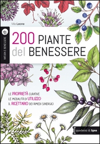 200 piante del benessere. Le proprietà curative, le modalità di utilizzo, il ricettario dei rimedi sinergici - Librerie.coop
