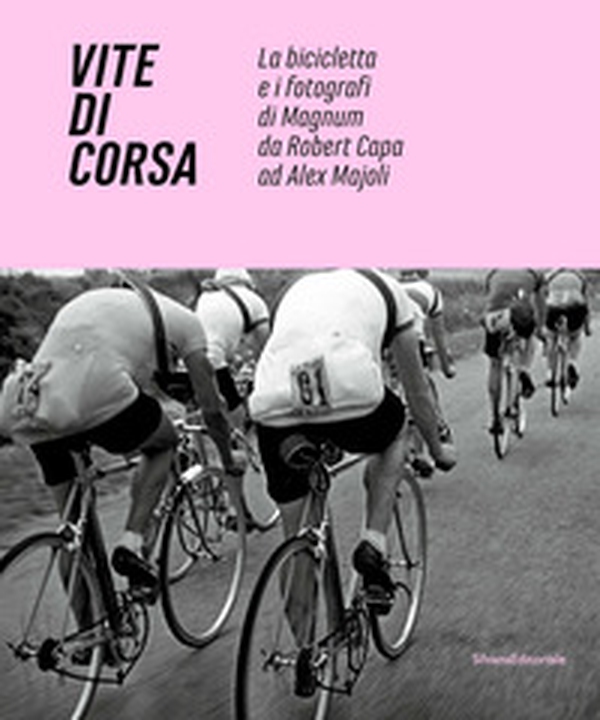 Vite di corsa. La bicicletta e i fotografi di Magnum da Robert Capa ad Alex Majoli. Ediz. italiana e inglese - Librerie.coop Vite di corsa. La bicicletta e i fotografi di Magnum da Robert Capa ad Alex Majoli. Ediz. italiana e inglese - Librerie.coop
