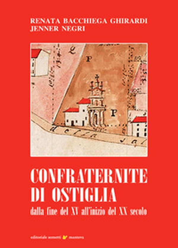 Confraternite di Ostiglia. Dalla fine del XV all'inizio del XX secolo - Librerie.coop Confraternite di Ostiglia. Dalla fine del XV all'inizio del XX secolo - Librerie.coop
