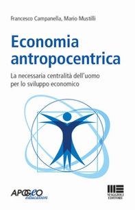 Economia antropocentrica. La necessaria centralità dell'uomo per lo sviluppo economico - Librerie.coop