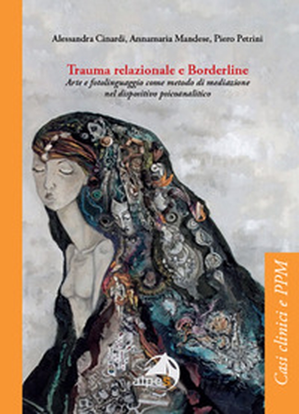 Trauma relazionale e Borderline. Arte e fotolinguaggio come metodo di mediazione nel dispositivo psicoanalitico - Librerie.coop Trauma relazionale e Borderline. Arte e fotolinguaggio come metodo di mediazione nel dispositivo psicoanalitico - Librerie.coop