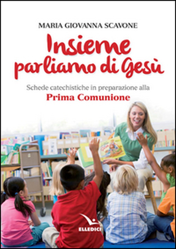 Insieme parliamo di Gesù. Schede catechistiche in preparazione alla prima comunione - Librerie.coop Insieme parliamo di Gesù. Schede catechistiche in preparazione alla prima comunione - Librerie.coop