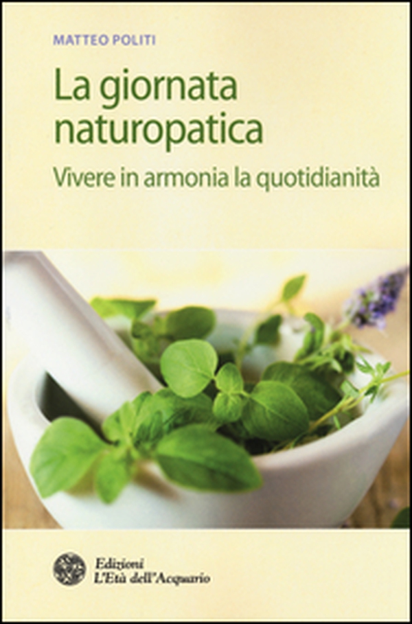 La giornata naturopatica. Vivere in armonia la quotidianità - Librerie.coop La giornata naturopatica. Vivere in armonia la quotidianità - Librerie.coop