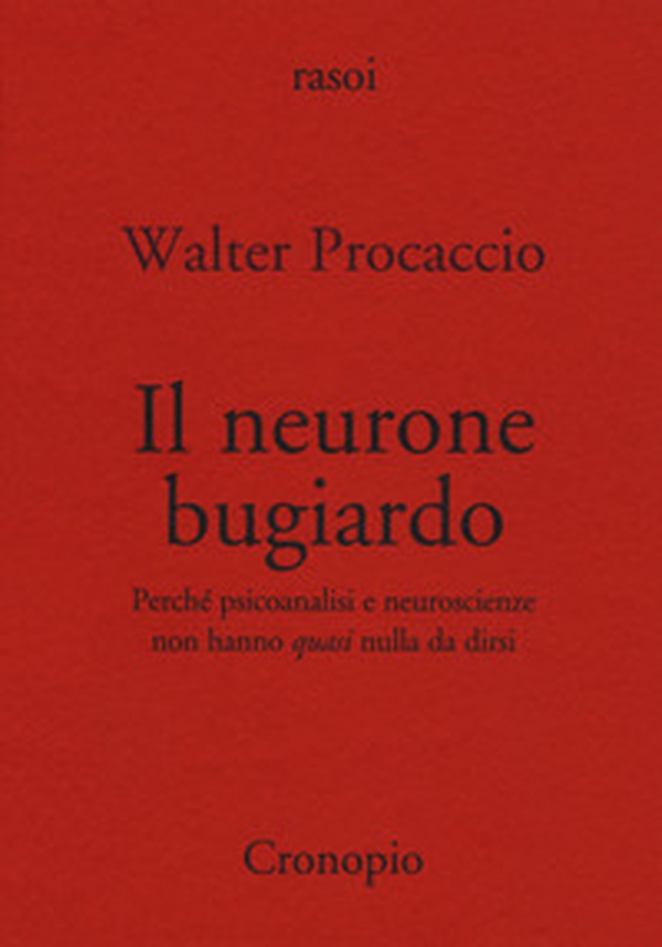 Il neurone bugiardo. Perché psicoanalisi e neuroscienze non hanno «quasi» nulla da dirsi - Librerie.coop Il neurone bugiardo. Perché psicoanalisi e neuroscienze non hanno «quasi» nulla da dirsi - Librerie.coop