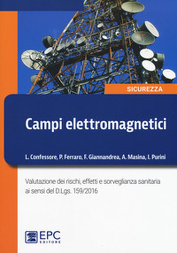 Campi elettromagnetici. Valutazione dei rischi, effetti e sorveglianza sanitaria ai sensi del D. Lgs. 159/2016 - Librerie.coop Campi elettromagnetici. Valutazione dei rischi, effetti e sorveglianza sanitaria ai sensi del D. Lgs. 159/2016 - Librerie.coop