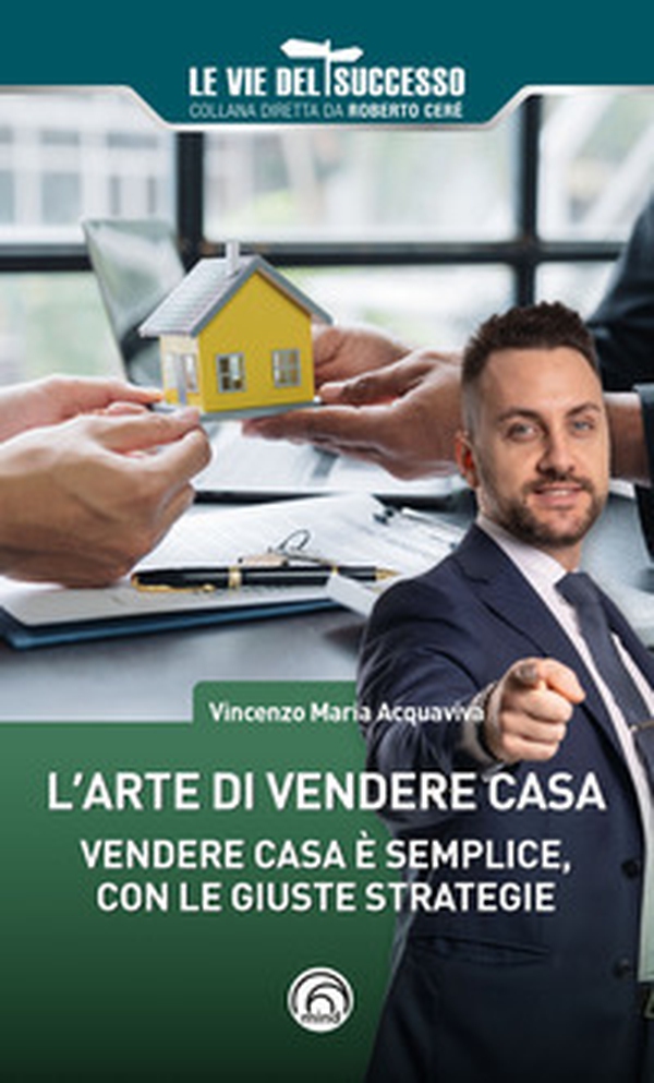 L'arte di vendere casa. Vendere casa è semplice, con le giuste strategie - Librerie.coop L'arte di vendere casa. Vendere casa è semplice, con le giuste strategie - Librerie.coop