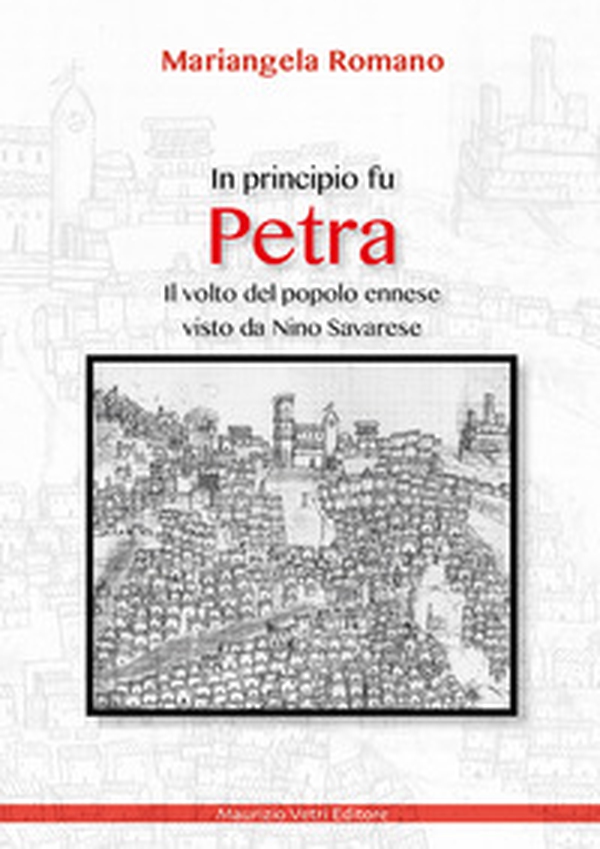 In principio fu Petra. Il volto del popolo ennese visto da Nino Savarese - Librerie.coop In principio fu Petra. Il volto del popolo ennese visto da Nino Savarese - Librerie.coop