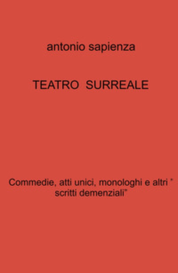 Teatro surreale. Commedie, atti unici, monologhi e altri « scritti demenziali» - Librerie.coop Teatro surreale. Commedie, atti unici, monologhi e altri « scritti demenziali» - Librerie.coop
