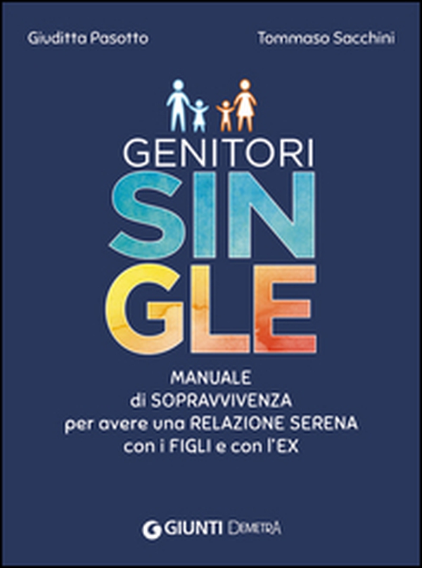 Genitori single. Manuale di sopravvivenza per avere una relazione serena con i figli e con l'ex - Librerie.coop Genitori single. Manuale di sopravvivenza per avere una relazione serena con i figli e con l'ex - Librerie.coop
