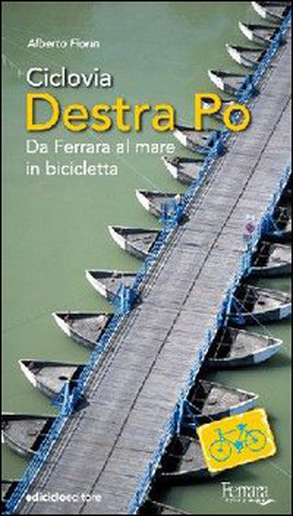 Ciclovia Destra Po. Da Ferrara al mare in bicicletta - Librerie.coop Ciclovia Destra Po. Da Ferrara al mare in bicicletta - Librerie.coop