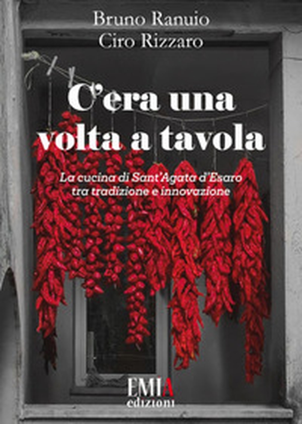 C'era una volta a tavola. La cucina di Sant'Agata d'Esaro tra tradizione e innovazione - Librerie.coop C'era una volta a tavola. La cucina di Sant'Agata d'Esaro tra tradizione e innovazione - Librerie.coop