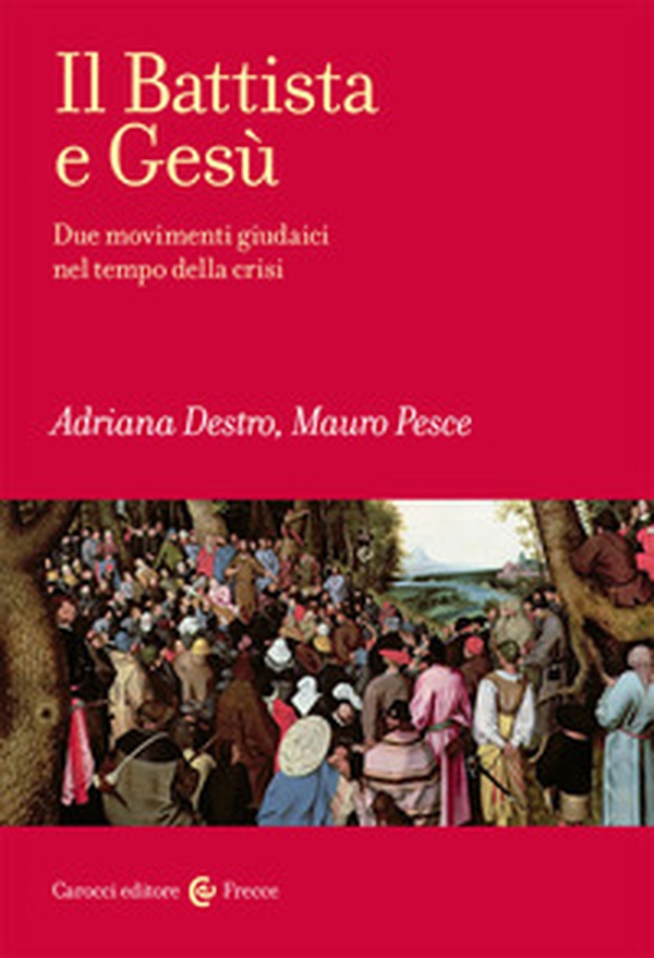 Il Battista e Gesù. Due movimenti giudaici nel tempo della crisi - Librerie.coop Il Battista e Gesù. Due movimenti giudaici nel tempo della crisi - Librerie.coop