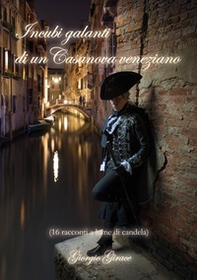 Incubi galanti di un Casanova veneziano (16 racconti a lume di candela) - Librerie.coop