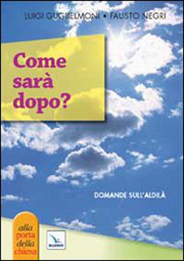 Come sarà dopo? Domande sull'aldilà - Librerie.coop Come sarà dopo? Domande sull'aldilà - Librerie.coop