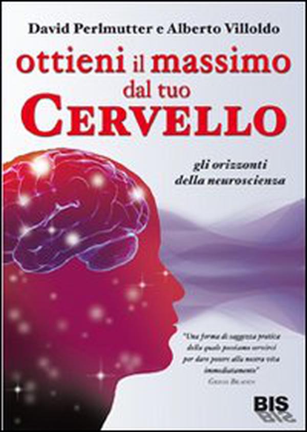 Ottieni il massimo dal tuo cervello. Gli orizzonti della neuroscienza - Librerie.coop Ottieni il massimo dal tuo cervello. Gli orizzonti della neuroscienza - Librerie.coop