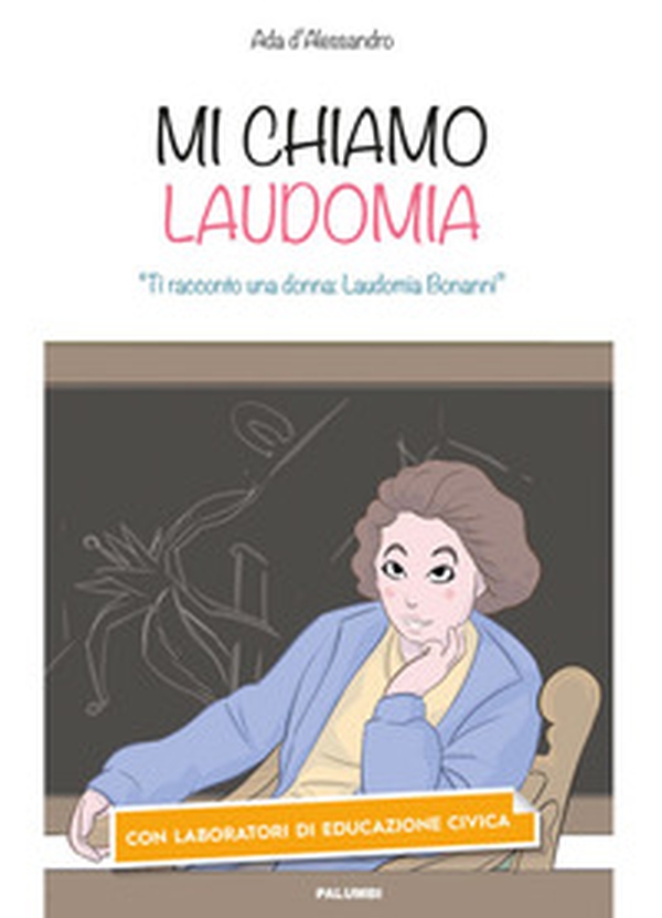 Mi chiamo Laudomia. «Ti racconto una donna: Laudomia Bonanni» - Librerie.coop Mi chiamo Laudomia. «Ti racconto una donna: Laudomia Bonanni» - Librerie.coop