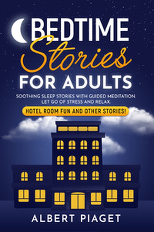 Bedtime stories for adults. Soothing sleep stories with guided meditation. Let go of stress and relax. Hotel room fun and other stories! - Librerie.coop Bedtime stories for adults. Soothing sleep stories with guided meditation. Let go of stress and relax. Hotel room fun and other stories! - Librerie.coop