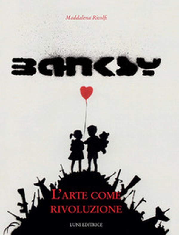 Banksy. L'arte come rivoluzione - Librerie.coop Banksy. L'arte come rivoluzione - Librerie.coop