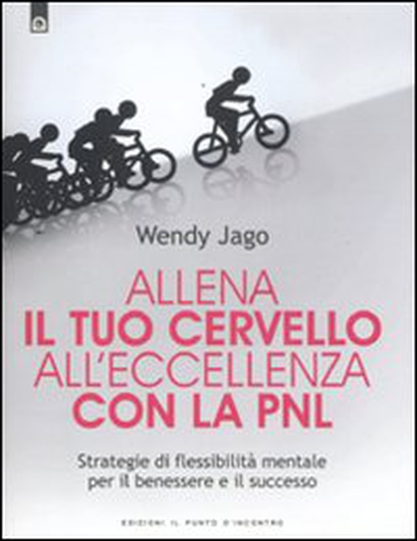 Allena il tuo cervello all'eccellenza con la PNL. Strategie di flessibilità mentale per il benessere e il successo - Librerie.coop Allena il tuo cervello all'eccellenza con la PNL. Strategie di flessibilità mentale per il benessere e il successo - Librerie.coop