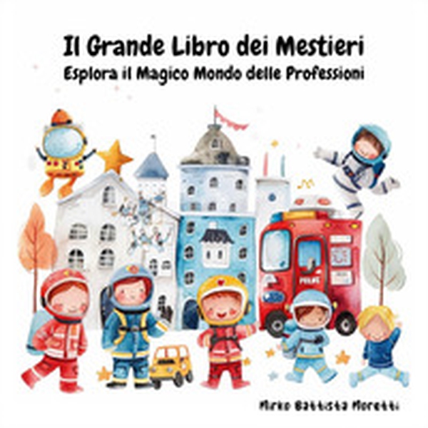 Il grande libro dei mestieri. Esplora il magico mondo delle professioni - Librerie.coop Il grande libro dei mestieri. Esplora il magico mondo delle professioni - Librerie.coop