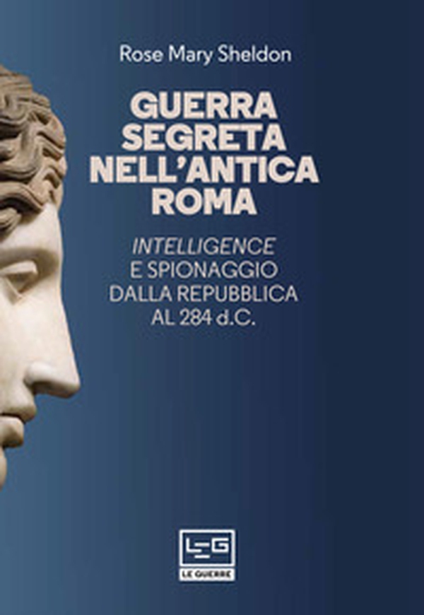 Guerra segreta nell'antica Roma. Intelligence e spionaggio dalla Repubblica al 284 d.C. - Librerie.coop Guerra segreta nell'antica Roma. Intelligence e spionaggio dalla Repubblica al 284 d.C. - Librerie.coop