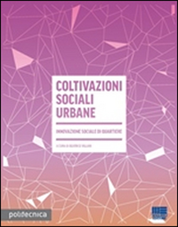Coltivazioni sociali urbane. Innovazione sociale di quartiere - Librerie.coop Coltivazioni sociali urbane. Innovazione sociale di quartiere - Librerie.coop