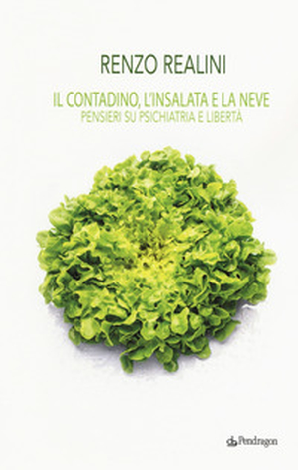 Il contadino, l'insalata e la neve. Pensieri su psichiatria e libertà - Librerie.coop Il contadino, l'insalata e la neve. Pensieri su psichiatria e libertà - Librerie.coop